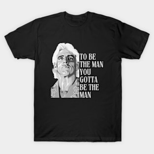 RIC FLAIR - To Be The Man, You Gotta Be The Man B&W T-Shirt